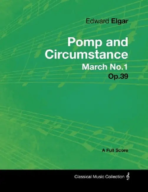 Edward Elgar - Pomp and Circumstance March No.1 - Op.39 - A Full Score by Edward Elgar