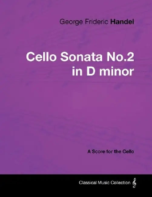 George Frideric Handel - Cello Sonata No.2 in D minor - A Score for the Cello by George Frideric Handel