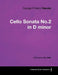 George Frideric Handel - Cello Sonata No.2 in D minor - A Score for the Cello by George Frideric Handel
