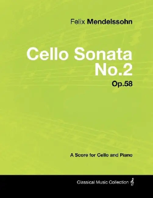 Felix Mendelssohn - Cello Sonata No.2 - Op.58 - A Score for Cello and Piano by Felix Mendelssohn