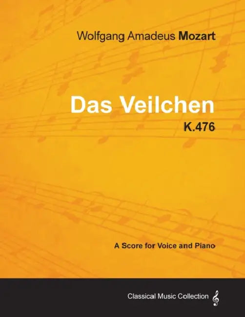 Wolfgang Amadeus Mozart - Das Veilchen - K.476 - A Score for Voice and Piano by Wolfgang Amadeus Mozart