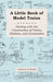 A Little Book of Model Trains - Dealing with the Construction of Trains, Stations, and Accessories by Various Authors
