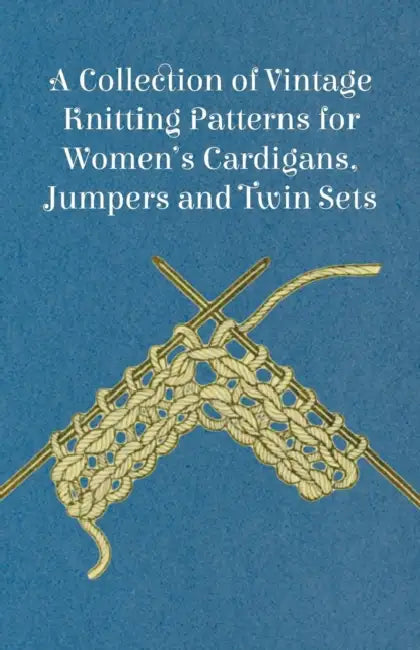 A Collection of Vintage Knitting Patterns for Women's Cardigans, Jumpers and Twin Sets by Anon