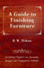 A Guide to Finishing Furniture - Including Chapters On, Spraying, Opaque and Transparent Finishes by B. W. Pelton