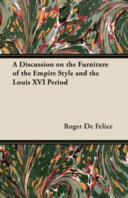 A Discussion on the Furniture of the Empire Style and the Louis XVI Period by Roger de Félice
