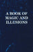 A Book of Magic and Illusions by Anon