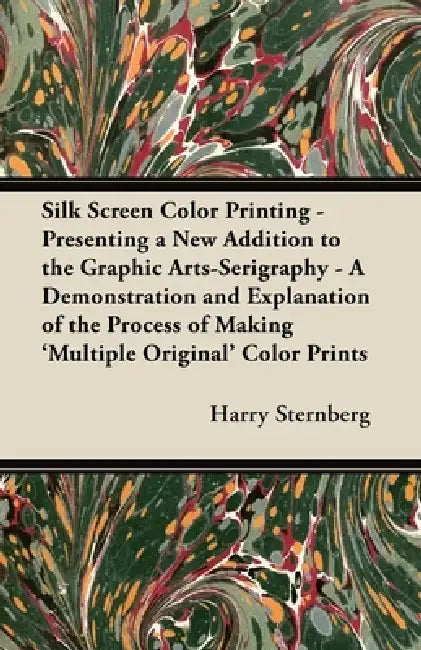 Silk Screen Color Printing - Presenting a New Addition to the Graphic Arts-Serigraphy - A Demonstration and Explanation of the Process of Making 'Mult by Harry Sternberg
