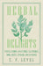 Herbal Delights - Tisanes, Syrups, Confections, Electuaries, Robs, Juleps, Vinegars, and Conserves by C. F. Leyel