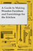 A Guide to Making Wooden Furniture and Furnishings for the Kitchen by Anon