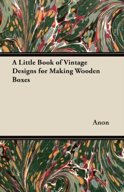 A Little Book of Vintage Designs for Making Wooden Boxes by Anon