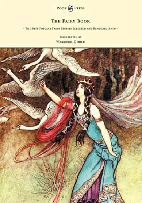 The Fairy Book - The Best Popular Fairy Stories Selected and Rendered Anew - Illustrated by Warwick Goble by Dinah Maria Mulock Craik, Warwick Goble