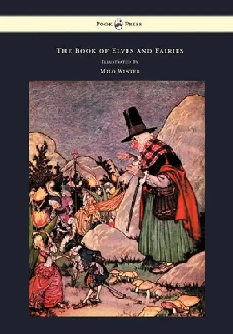 The Book of Elves and Fairies - For Story Telling and Reading Aloud and for the Children's Own Reading - Illustrated by Milo Winter by Frances Olcott, Milo Winter
