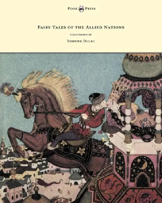 Fairy Tales of the Allied Nations - Illustrated by Edmund Dulac by Anon, Edmund Dulac