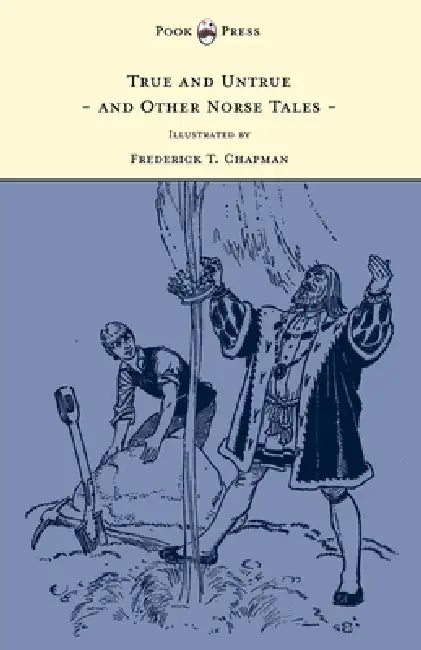 True and Untrue and Other Norse Tales - Illustrated by Frederick T. Chapman by Sigrid Undset, Frederick T. Chapman