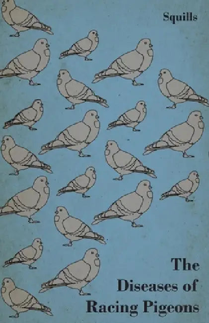 The Diseases of Racing Pigeons by Squills