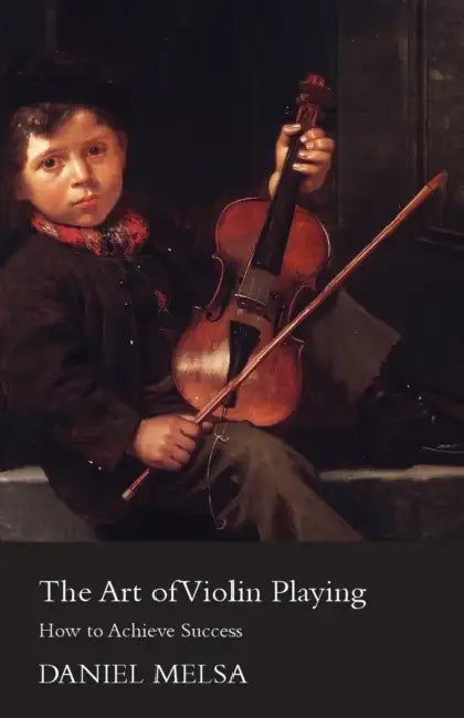 The Art of Violin Playing - How to Achieve Success by Daniel Melsa