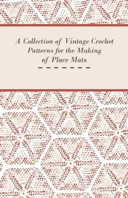 A Collection of Vintage Crochet Patterns for the Making of Place Mats by Anon