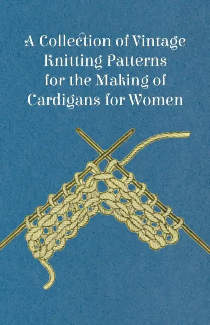 A Collection of Vintage Knitting Patterns for the Making of Cardigans for Women by Anon