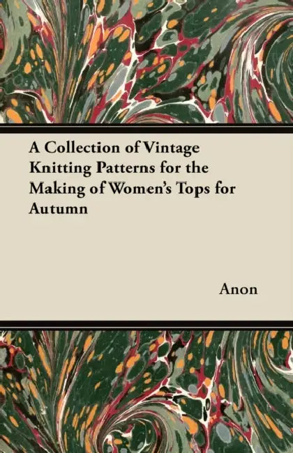 A Collection of Vintage Knitting Patterns for the Making of Women's Tops for Autumn by Anon