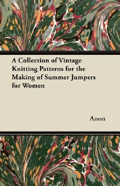 A Collection of Vintage Knitting Patterns for the Making of Summer Jumpers for Women by Anon