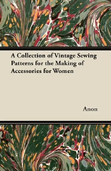 A Collection of Vintage Sewing Patterns for the Making of Accessories for Women by Old Hand Books