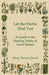 Let the Herbs Heal You - A Guide to the Healing Herbs of Great Britain by Mary Thorne Quelch