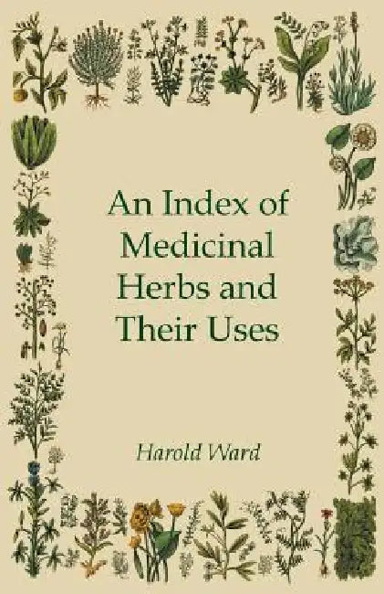 An Index of Medicinal Herbs and Their Uses by Harold Ward