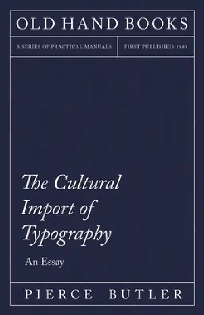 The Cultural Import of Typography - An Essay: Including an Introductory Chapter by William Skeen by Pierce Butler, William Skeen