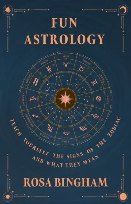 Fun Astrology - Teach Yourself the Signs of the Zodiac and What They Mean by Rosa Bingham