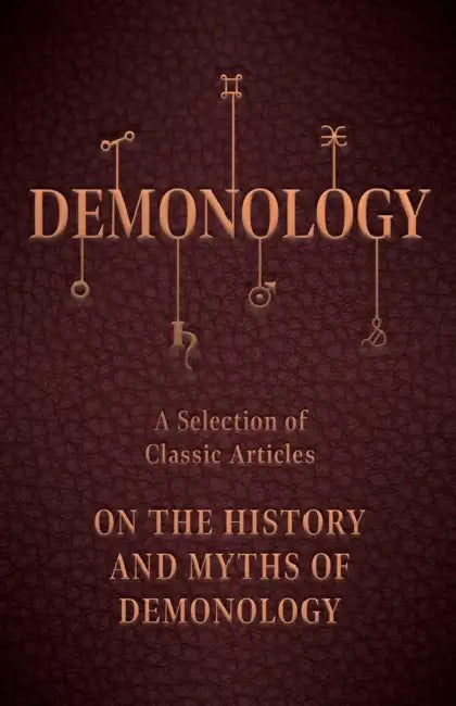 Demonology - A Selection of Classic Articles on the History and Myths of Demonology by Various