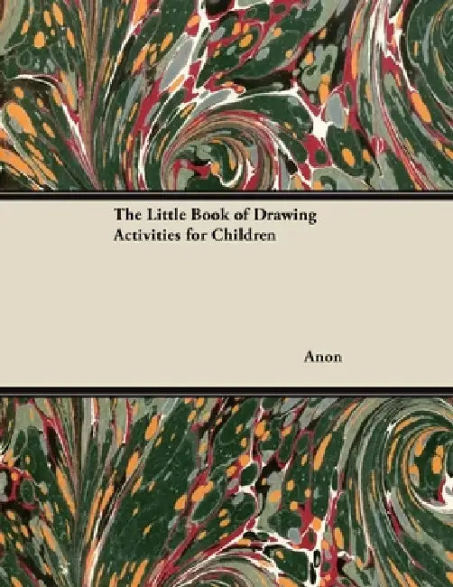 The Little Book of Drawing Activities for Children by Anon