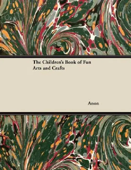 The Children's Book of Fun Arts and Crafts by Anon