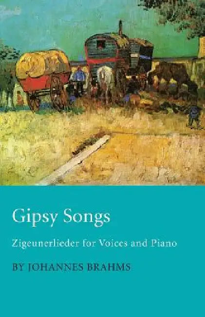 Gipsy Songs - Zigeunerlieder for Voices and Piano by Johannes Brahms