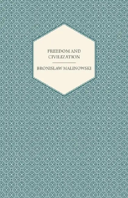 Freedom and Civilization by Bronislaw Malinowski