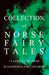 A Collection of Norse Fairy Tales - Classic Tales from Scandinavia for Children by Various
