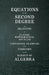 Equations of the Second Degree - A Selection of Classic Mathematical Articles Containing Examples and Exercises on the Subject of Algebra (Mathematics Series) by Various