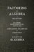 Factoring and Algebra - A Selection of Classic Mathematical Articles Containing Examples and Exercises on the Subject of Algebra (Mathematics Series) by Various