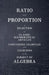 Ratio and Proportion - A Selection of Classic Mathematical Articles Containing Examples and Exercises on the Subject of Algebra (Mathematics Series) by Various