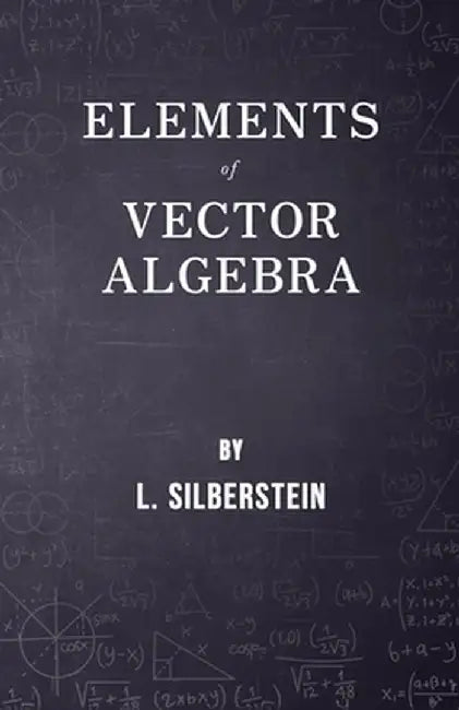Elements Of Vector Algebra by Silberstein, L.