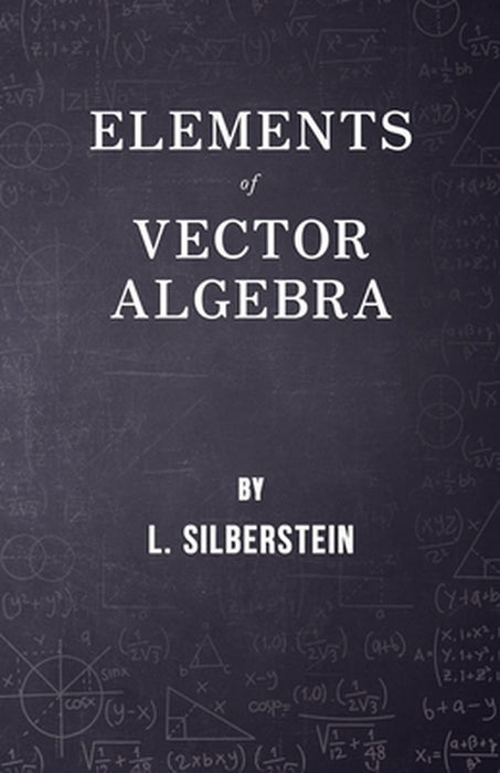 Elements Of Vector Algebra by Silberstein, L.
