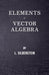 Elements Of Vector Algebra by Silberstein, L.