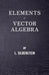 Elements Of Vector Algebra by Silberstein, L.