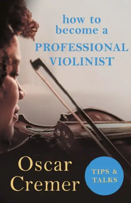 How to Become a Professional Violinist - Tips and Talks by Oscar Cremer
