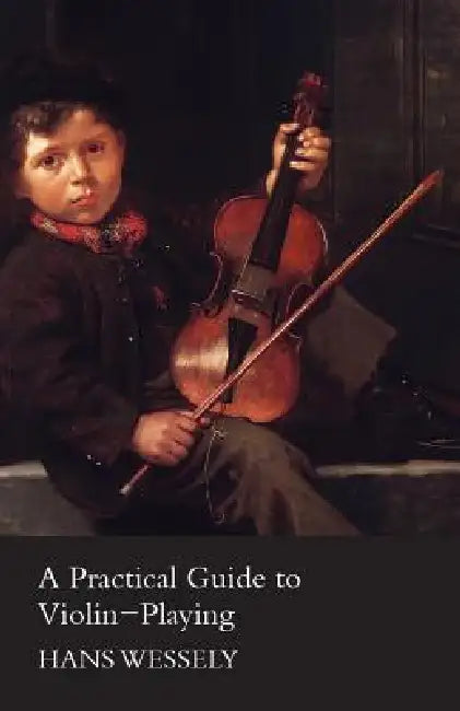 A Practical Guide to Violin-Playing by Hans Wessely