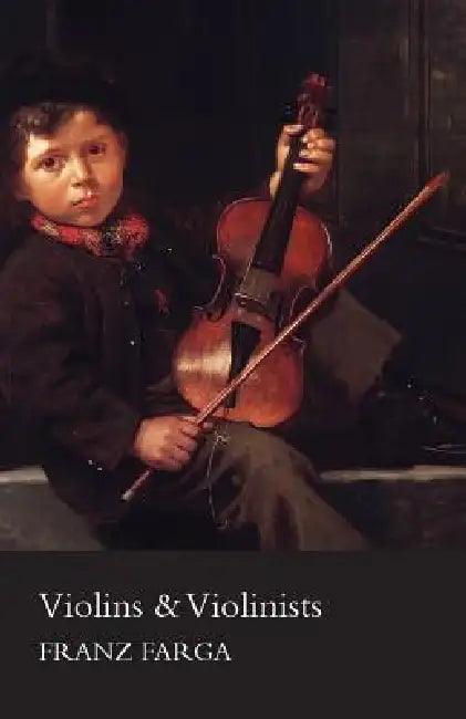 Violins & Violinists by Franz Farga