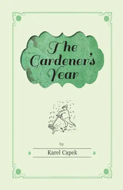 The Gardener's Year - Illustrated by Josef Capek by Karel Čapek