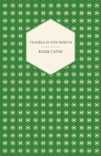 Travels in the North - Exemplified by the Author's Drawings by Karel Čapek