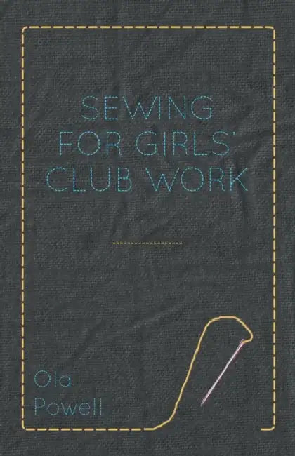 Sewing for Girls' Club Work by Ola Powell