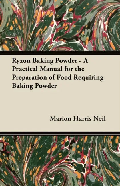 Ryzon Baking Powder - A Practical Manual for the Preparation of Food Requiring Baking Powder by Marion Harris Neil