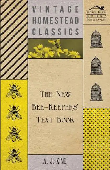 The New Bee-Keepers' Text Book by A. J. King